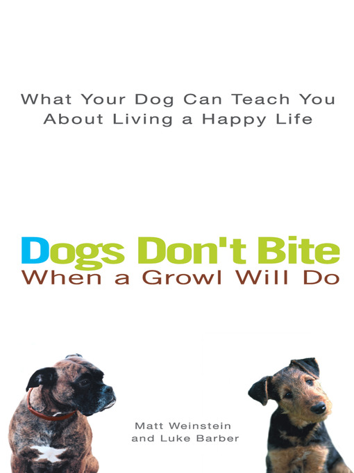 Title details for Dogs Don't Bite When a Growl Will Do by Matt Weinstein - Wait list